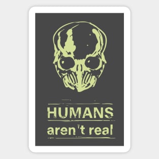 Humans aren't real Magnet